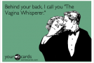 The Vagina Whisperer~ A Woman’s Best Friend